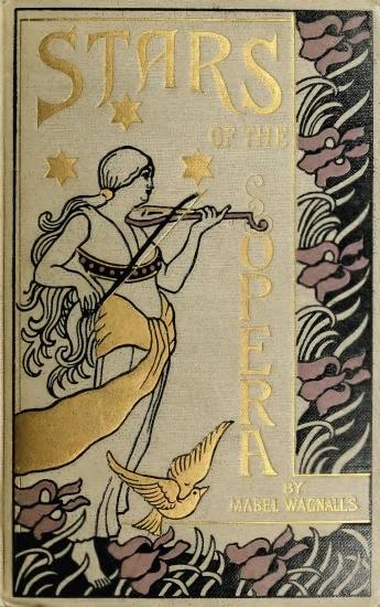 Stars of the Opera A Description of Operas & a Series of Personal Interviews with Marcela Sembrich, Emma Eames, Emma Calvé, Lillian Nordica, Lilli Lehmann, Geraldine Farrar & Nellie Melba Stars of the Opera A Description of Operas & a Series of Personal Interviews with Marcela Sembrich, Emma Eames, Emma Calvé, Lillian Nordica, Lilli Lehmann, Geraldine Farrar & Nellie Melba