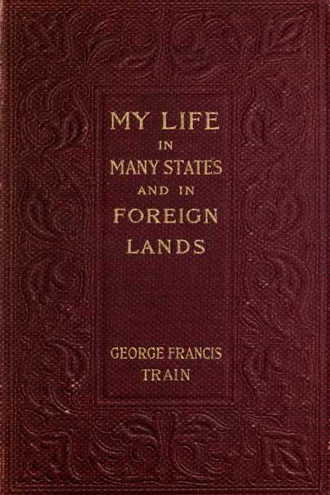 My Life in Many States and in Foreign Lands, Dictated in My Seventy-Fourth Year