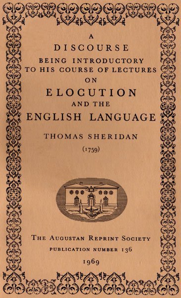 A Discourse Being Introductory to his Course of Lectures on Elocution and the English Language (1759) A Discourse Being Introductory to his Course of Lectures on Elocution and the English Language (1759)