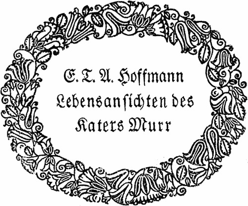 Lebensansichten des Katers Murr nebst fragmentarischer Biographie des Kapellmeisters Johannes Kreisler in zufälligen Makulaturblättern Lebensansichten des Katers Murr nebst fragmentarischer Biographie des Kapellmeisters Johannes Kreisler in zufälligen Makulaturblättern