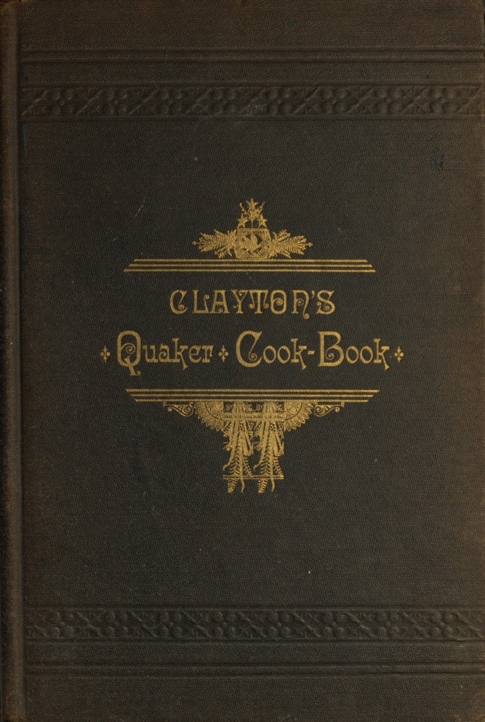 Clayton's Quaker Cook-Book
Being a Practical Treatise on the Culinary Art Adapted to the Tastes and Wants of All Classes