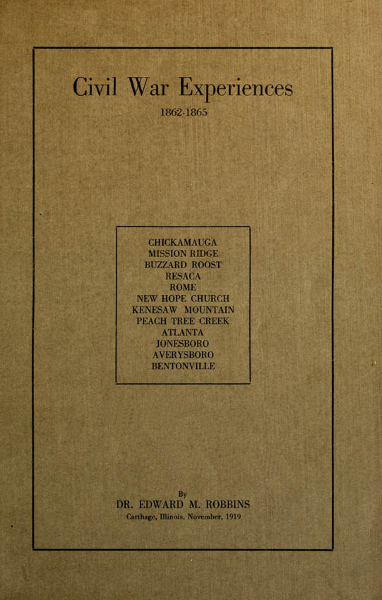 Civil War Experiences, 1862-1865
Chickamauga, Mission Ridge, Buzzard Roost, Resaca, Rome, New Hope Church, Kenesaw Mountain, Peach Tree Creek, Atlanta, Jonesboro, Averysboro, Bentonville