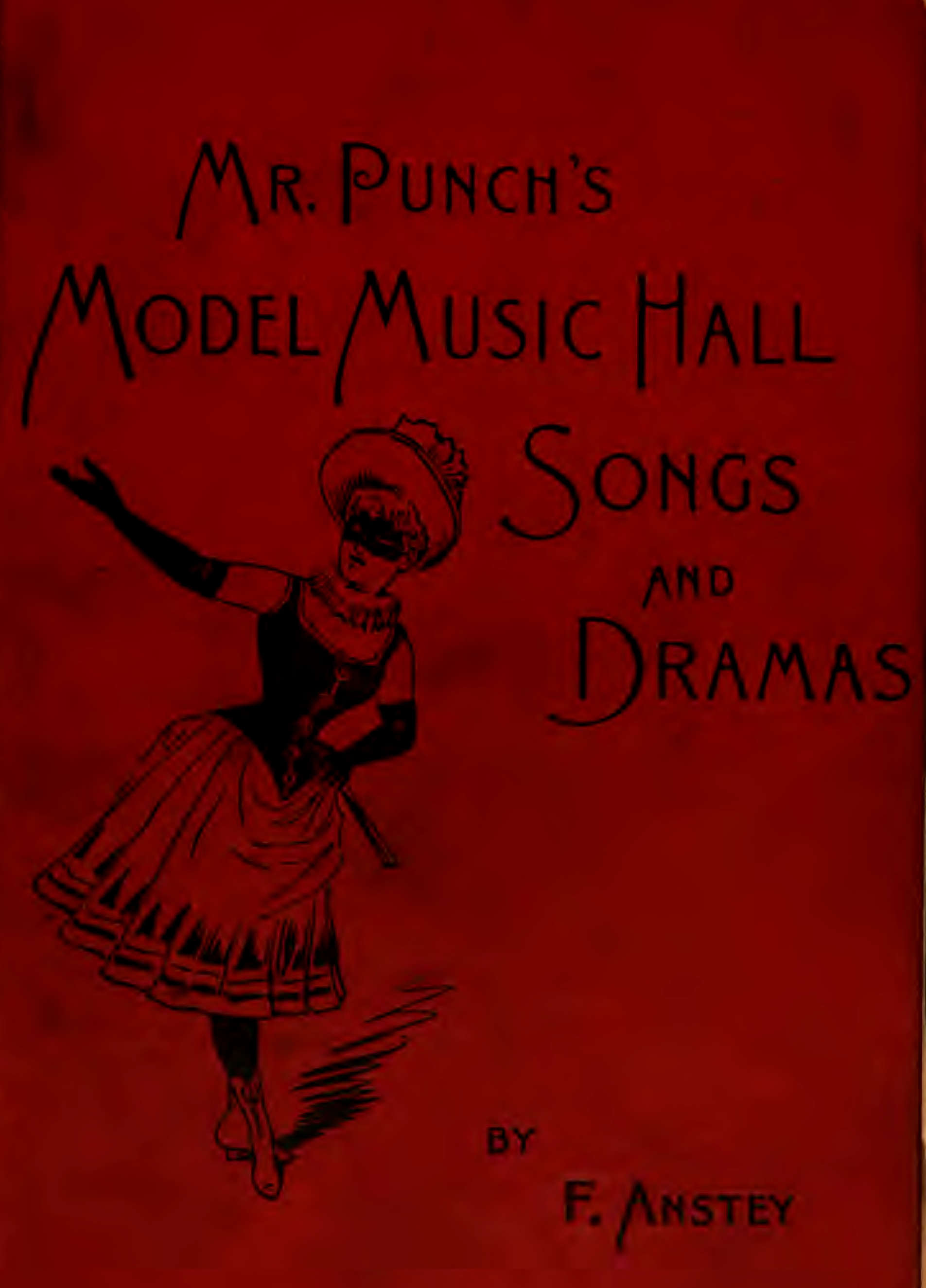 Mr Punch's Model Music Hall Songs and Dramas Collected, Improved and Re-arranged from Punch Mr Punch's Model Music Hall Songs and Dramas Collected, Improved and Re-arranged from Punch