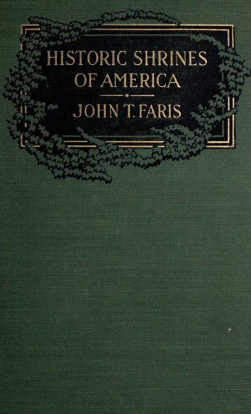 Historic Shrines of America
Being the Story of One Hundred and Twenty Historic Buildings and the Pioneers Who Made Them Notable