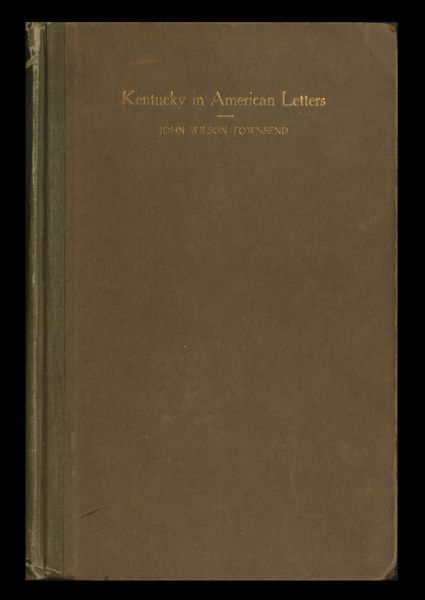 Kentucky in American Letters, 1784-1912. Vol. 1 of 2 Kentucky in American Letters, 1784-1912. Vol. 1 of 2
