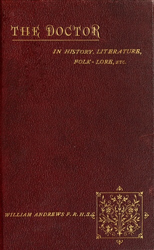 The Doctor in History, Literature, Folk-Lore, Etc.