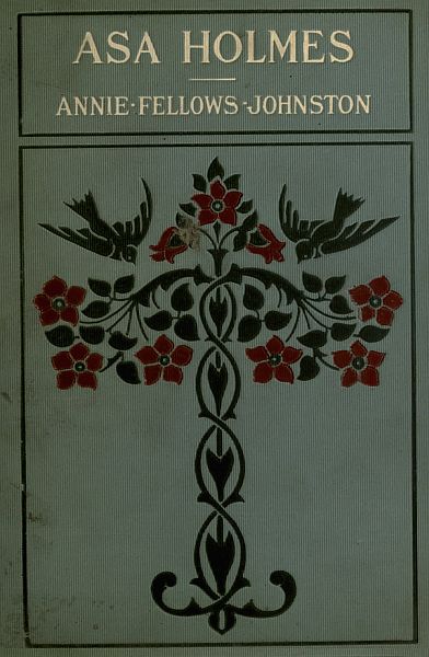 Asa Holmes; or, At the Cross-Roads Asa Holmes; or, At the Cross-Roads