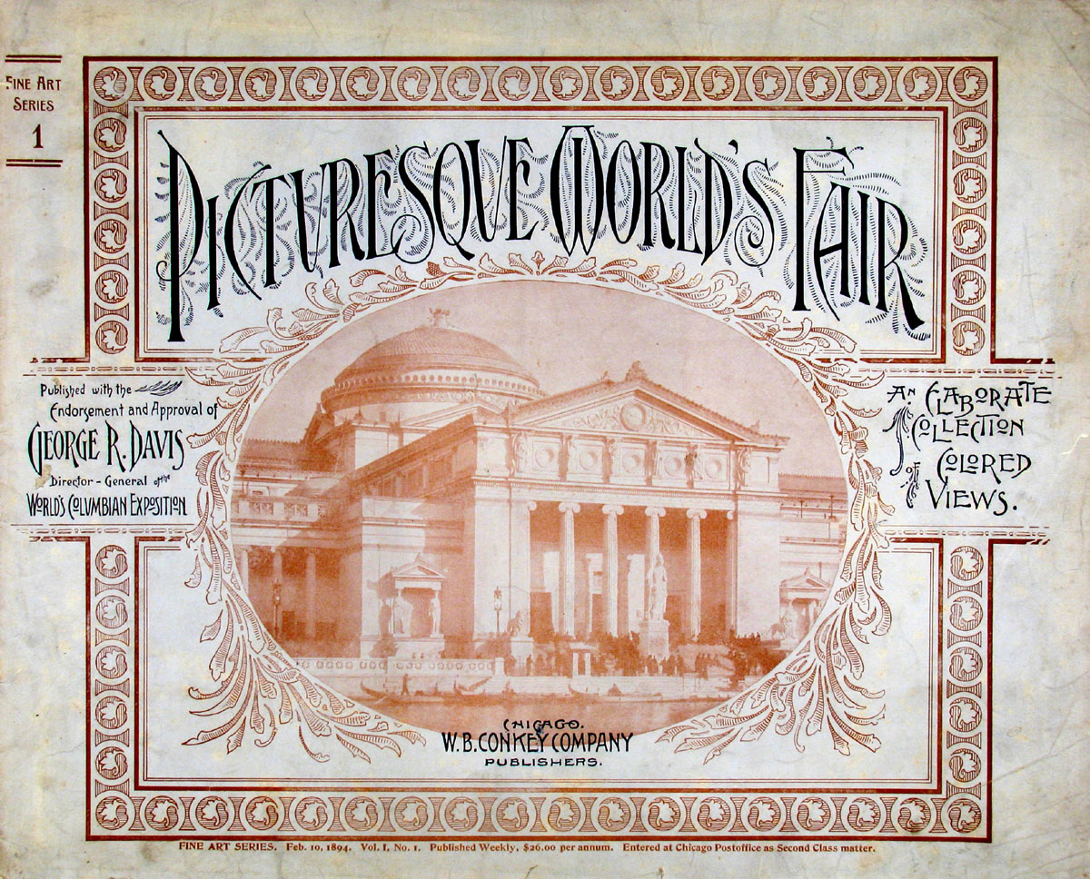 Picturesque World's Fair, Vol. I, No. 1, Feb. 10, 1894
An Elaborate Collection of Colored Views . . . Comprising Illustrations of the Greatest Features of the World's Columbian Exposition and Midway Plaisance: Architectural, Artistic, Historical, Scenic and Ethnological