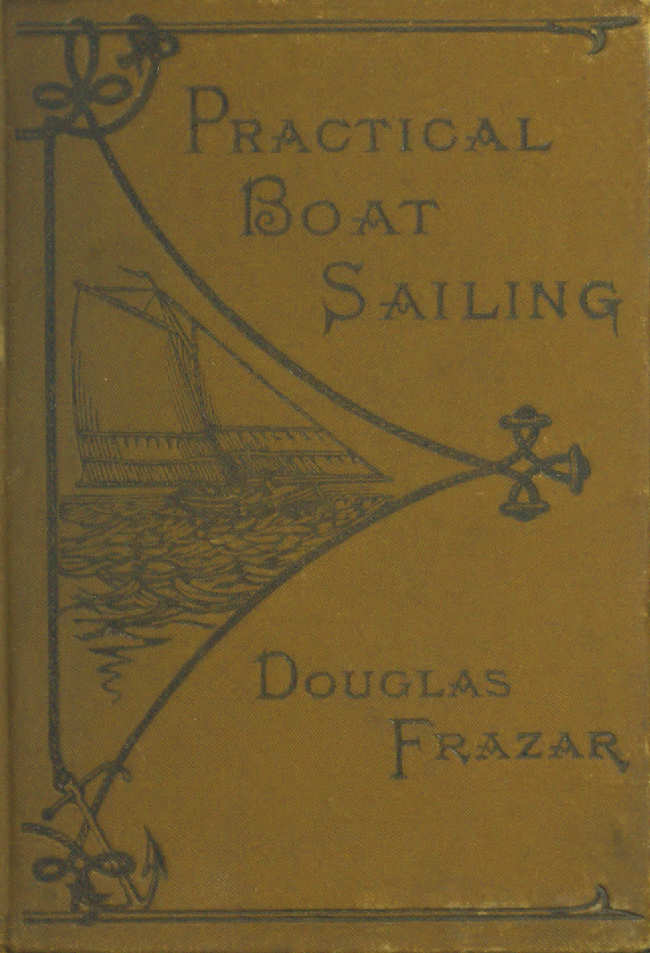 Practical Boat-Sailing: A Concise and Simple Treatise Practical Boat-Sailing: A Concise and Simple Treatise