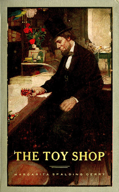 The Toy Shop: A Romantic Story of Lincoln the Man The Toy Shop: A Romantic Story of Lincoln the Man