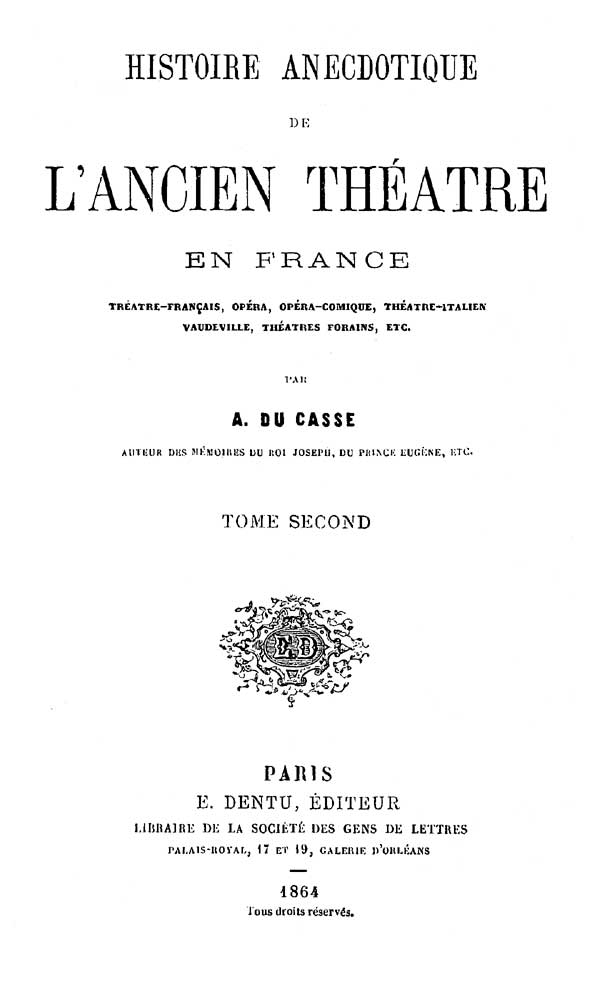 Histoire Anecdotique de l'Ancien Théâtre en France, Tome Second Théâtre-Français, Opéra, Opéra-Comique, Théâtre-Italien, Vaudeville, Théâtres forains, etc... Histoire Anecdotique de l'Ancien Théâtre en France, Tome Second Théâtre-Français, Opéra, Opéra-Comique, Théâtre-Italien, Vaudeville, Théâtres forains, etc...