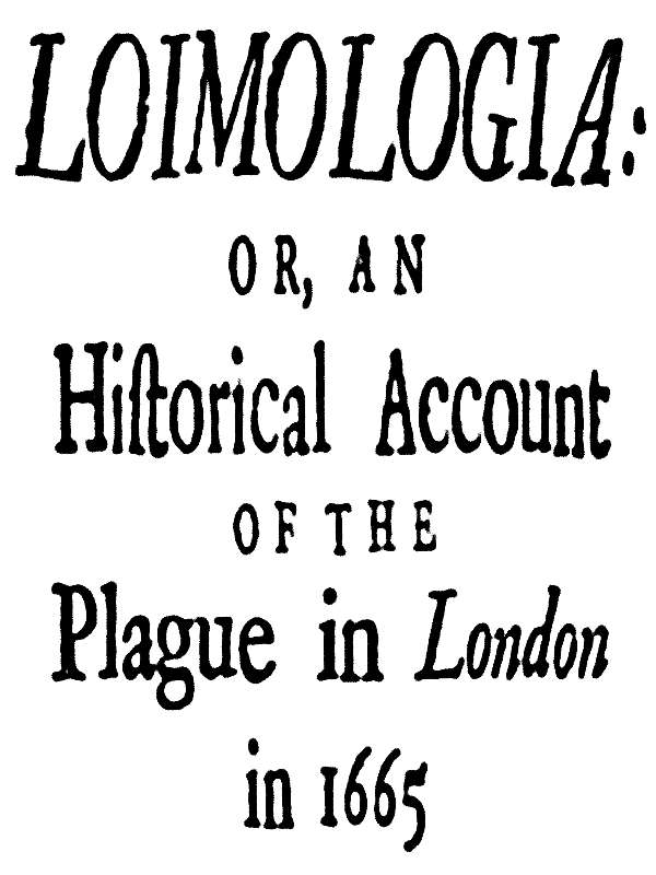 Loimologia: Or, an Historical Account of the Plague in London in 1665 With Precautionary Directions Against the Like Contagion Loimologia: Or, an Historical Account of the Plague in London in 1665 With Precautionary Directions Against the Like Contagion