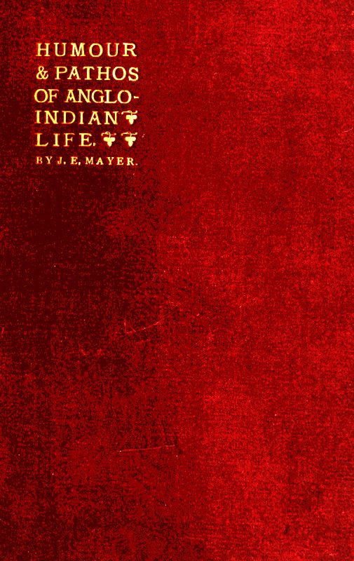 The Humour and Pathos of Anglo-Indian Life Extracts from his brother's note-book, made by Dr. Ticklemore The Humour and Pathos of Anglo-Indian Life Extracts from his brother's note-book, made by Dr. Ticklemore