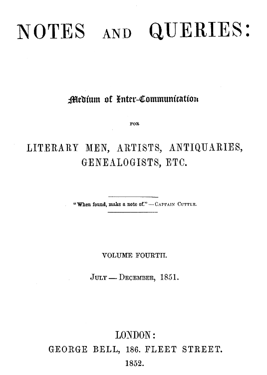 Notes and Queries, Index of Volume 4, July-December, 1851 A Medium of Inter-communication for Literary Men, Artists, Antiquaries, Genealogists, etc. Notes and Queries, Index of Volume 4, July-December, 1851 A Medium of Inter-communication for Literary Men, Artists, Antiquaries, Genealogists, etc.