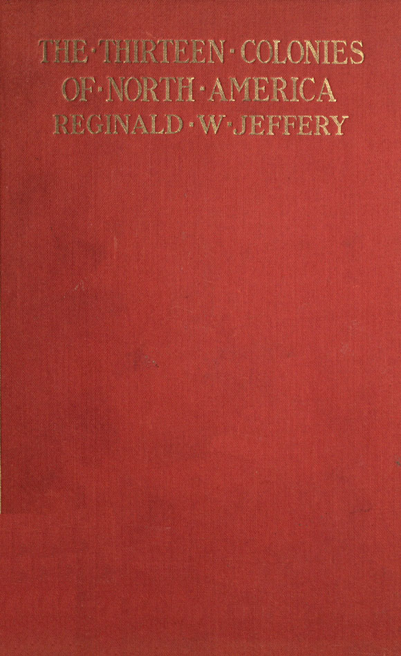 The History of the Thirteen Colonies of North America 1497-1763 The History of the Thirteen Colonies of North America 1497-1763