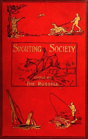 Sporting Society; or, Sporting Chat and Sporting Memories, Vol. 1 (of 2)