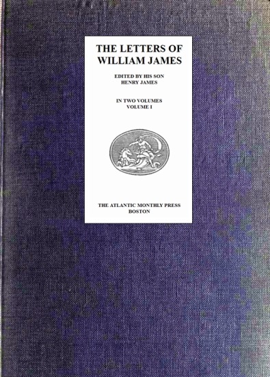 The Letters of William James, Vol. 1 The Letters of William James, Vol. 1