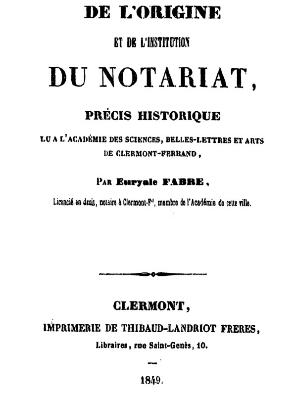 De l'origine et de l'institution du notariat Précis historique lu à l'Academie des Sciences, belles-lettres et arts de Clermont-Ferrand De l'origine et de l'institution du notariat Précis historique lu à l'Academie des Sciences, belles-lettres et arts de Clermont-Ferrand