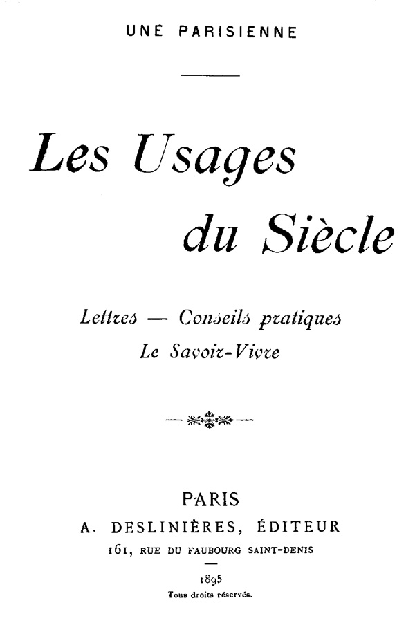 Les Usages du Siècle : lettres, conseils pratiques, le Savoir-vivre Les Usages du Siècle : lettres, conseils pratiques, le Savoir-vivre