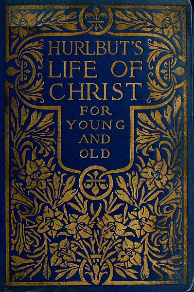 Hurlbut's Life of Christ For Young and Old
A Complete Life of Christ Written in Simple Language, Based on the Gospel Narrative