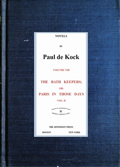 The Bath Keepers; Or, Paris in Those Days, v.2 (Novels of Paul de Kock Volume VIII) The Bath Keepers; Or, Paris in Those Days, v.2 (Novels of Paul de Kock Volume VIII)