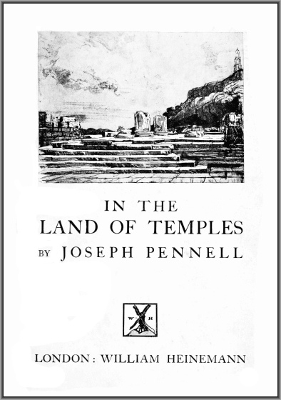 Joseph Pennell's Pictures in the Land of Temples Reproductions of a Series of Lithographs Made by Him in the Land of Temples, March-June 1913, Together with Impressions and Notes by the Artist. Joseph Pennell's Pictures in the Land of Temples Reproductions of a Series of Lithographs Made by Him in the Land of Temples, March-June 1913, Together with Impressions and Notes by the Artist.