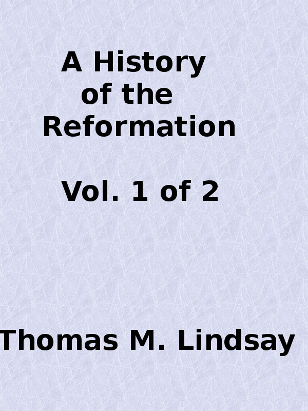 A History of the Reformation (Vol. 1 of 2) A History of the Reformation (Vol. 1 of 2)