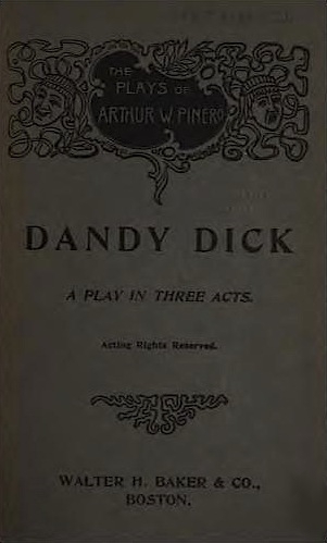 Dandy Dick: A Play in Three Acts Dandy Dick: A Play in Three Acts