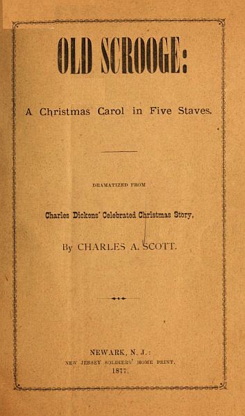 "Old Scrooge": A Christmas Carol in Five Staves.
Dramatized from Charles Dickens' Celebrated Christmas Story.