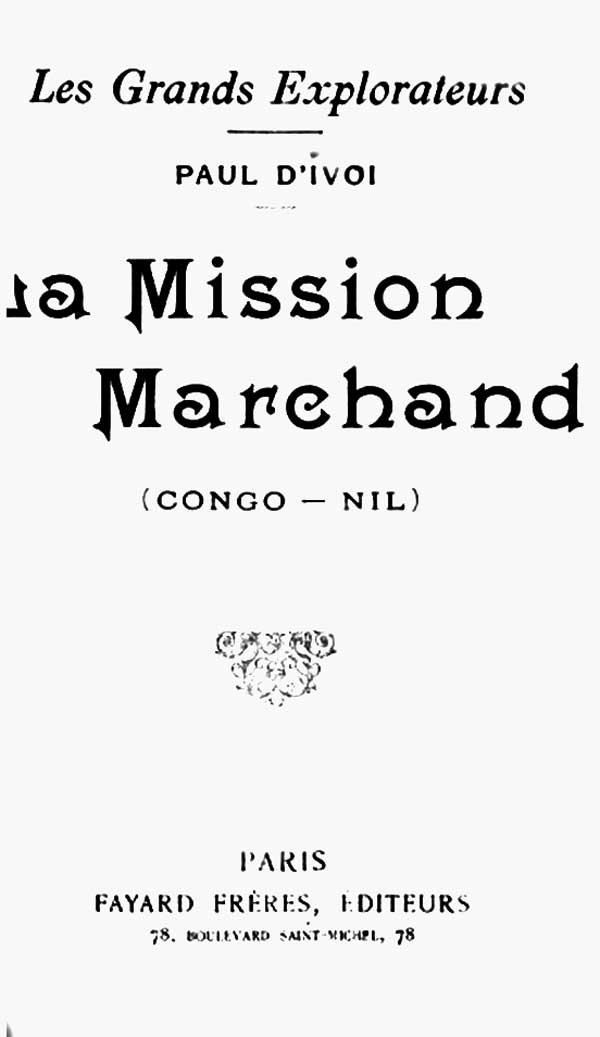 Les grands explorateurs: La Mission Marchand (Congo-Nil) Les grands explorateurs: La Mission Marchand (Congo-Nil)
