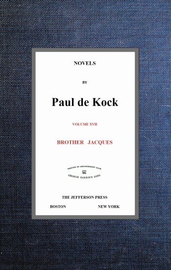 Brother Jacques (Novels of Paul de Kock, Volume XVII) Brother Jacques (Novels of Paul de Kock, Volume XVII)