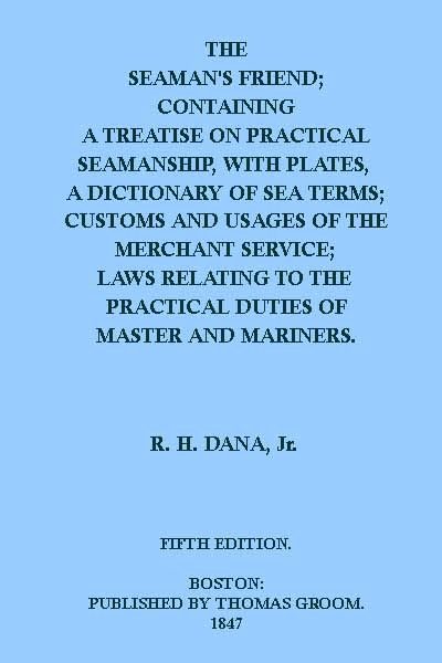 The Seaman's Friend Containing a treatise on practical seamanship, with plates, a dictionary of sea terms, customs and usages of the merchant service The Seaman's Friend Containing a treatise on practical seamanship, with plates, a dictionary of sea terms, customs and usages of the merchant service