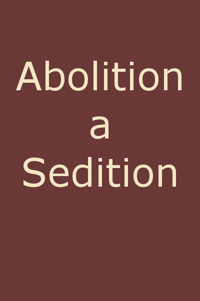 Abolition a Sedition, by a Northern Man Abolition a Sedition, by a Northern Man