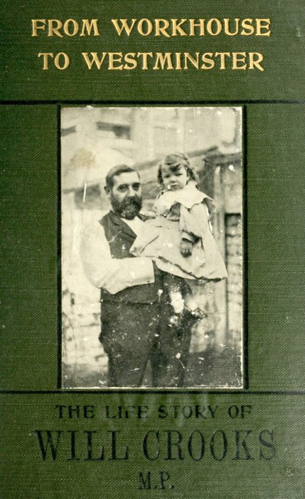 From Workhouse to Westminster: The Life Story of Will Crooks, M.P. From Workhouse to Westminster: The Life Story of Will Crooks, M.P.