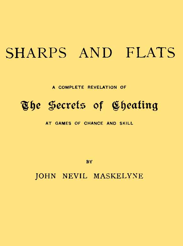 Sharps and Flats A Complete Revelation of the Secrets of Cheating at Games of Chance and Skill Sharps and Flats A Complete Revelation of the Secrets of Cheating at Games of Chance and Skill
