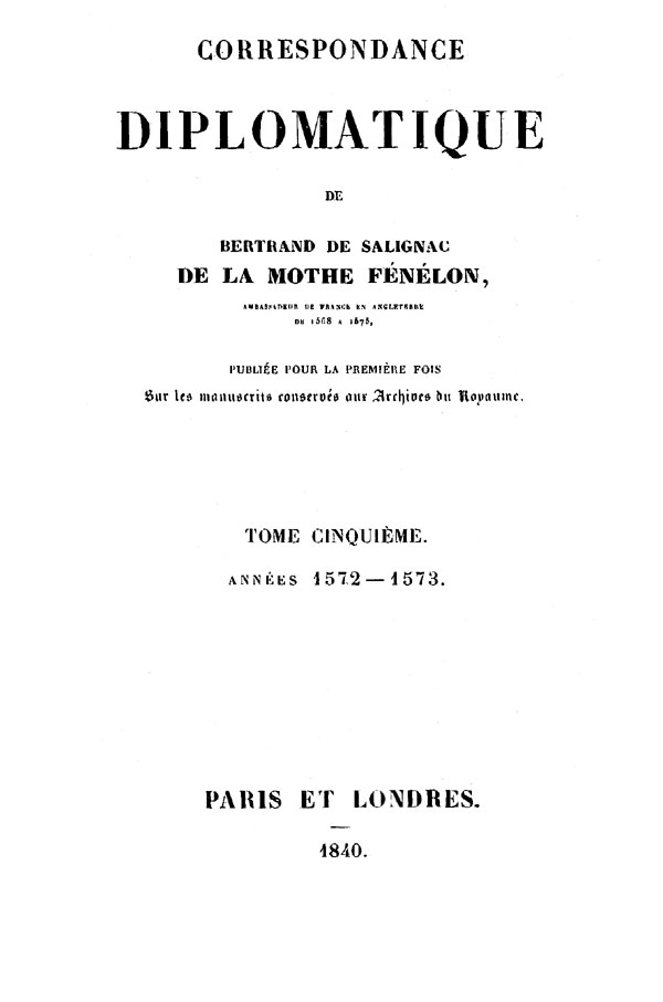 Correspondance diplomatique de Bertrand de Salignac de La Mothe Fénélon, Tome Cinquième
Ambassadeur de France en Angleterre de 1568 à 1575