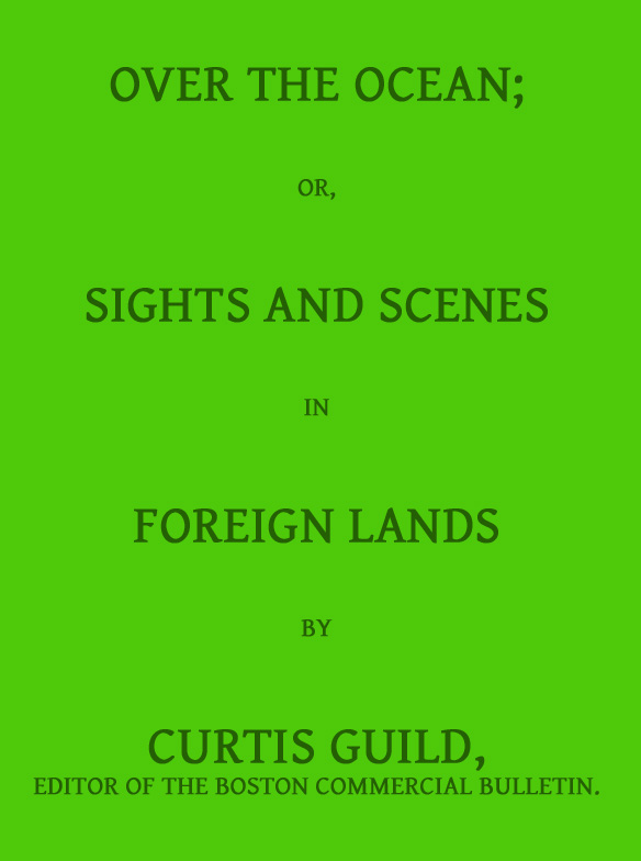 Over the Ocean; or, Sights and Scenes in Foreign Lands