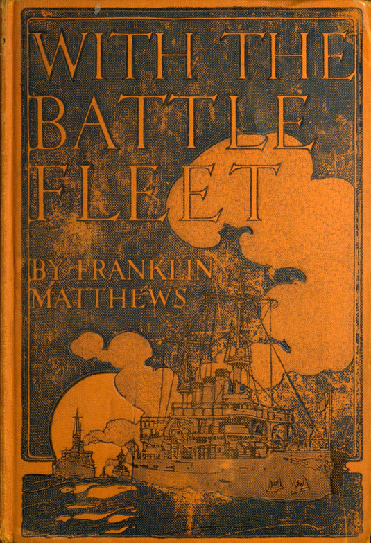 With the Battle Fleet Cruise of the Sixteen Battleships of the United States Atlantic Fleet from Hampton Roads to the Golden Gate, December, 1907-May, 1908 With the Battle Fleet Cruise of the Sixteen Battleships of the United States Atlantic Fleet from Hampton Roads to the Golden Gate, December, 1907-May, 1908