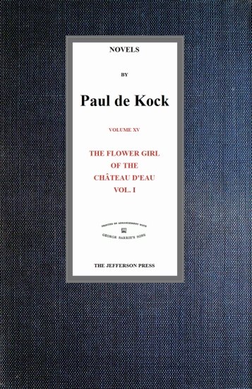The Flower Girl of The Château d'Eau, v.1 (Novels of Paul de Kock Volume XV) The Flower Girl of The Château d'Eau, v.1 (Novels of Paul de Kock Volume XV)