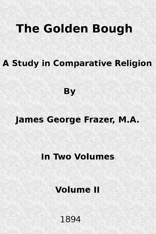 The Golden Bough: A Study in Comparative Religion (Vol. 2 of 2)