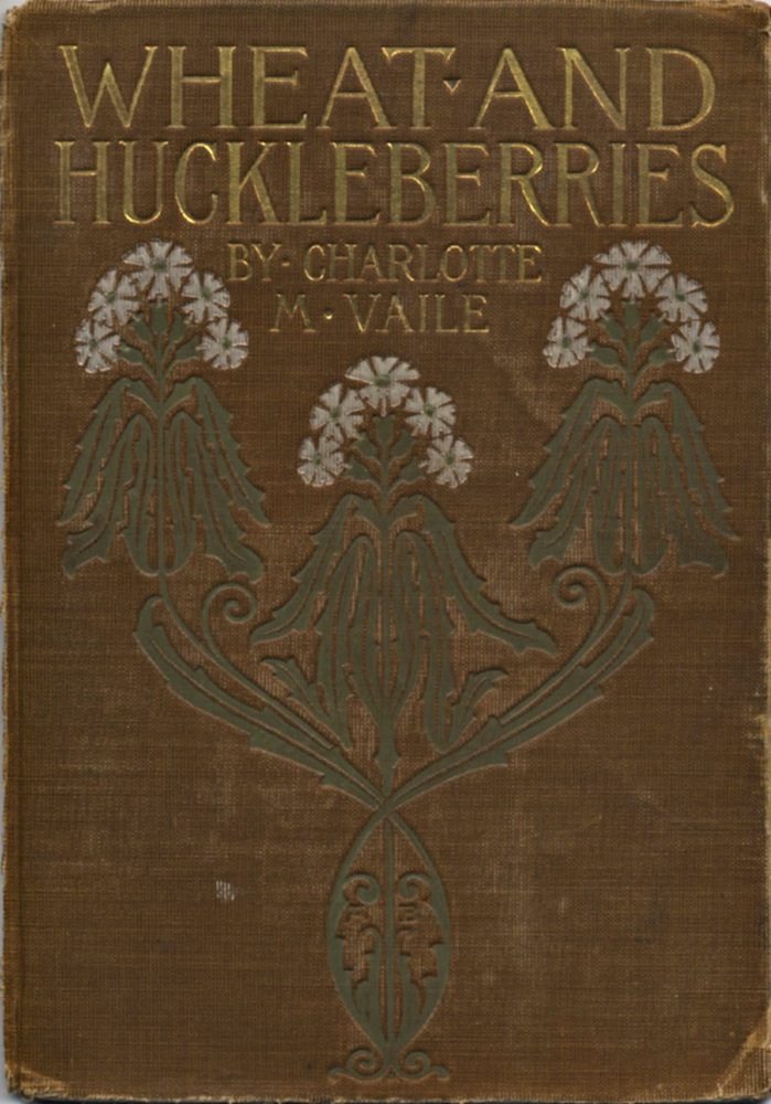 Wheat and Huckleberries; Or, Dr. Northmore's Daughters Wheat and Huckleberries; Or, Dr. Northmore's Daughters