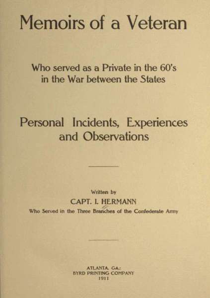 Memoirs of a Veteran Who Served as a Private in the 60's in the War Between the States Personal Incidents, Experiences and Observations Memoirs of a Veteran Who Served as a Private in the 60's in the War Between the States Personal Incidents, Experiences and Observations
