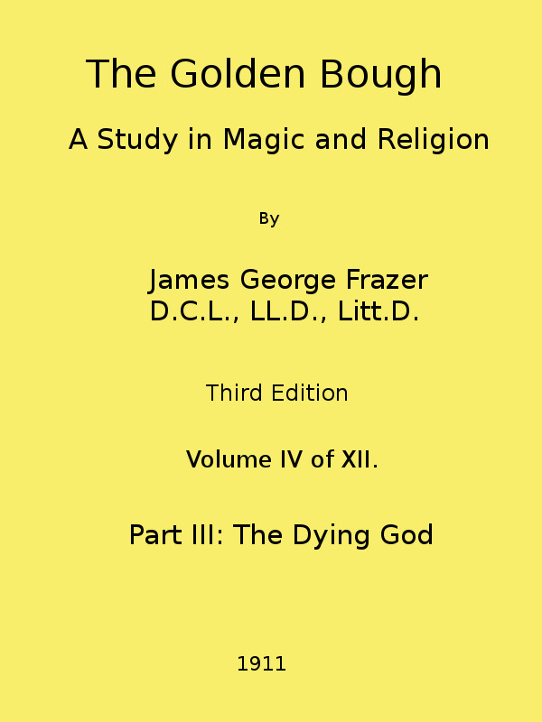 The Golden Bough: A Study in Magic and Religion (Third Edition, Vol. 04 of 12)