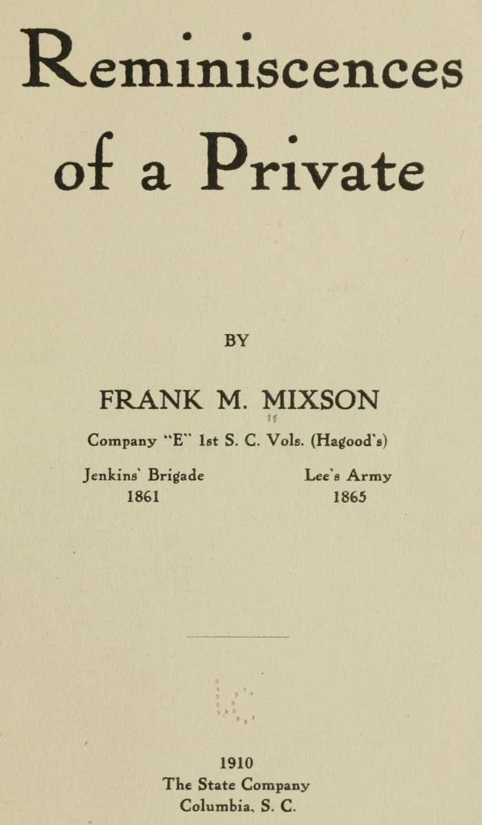 Frank M. Mixson - Reminiscences of a Private by Frank M. Mixson, Company 
