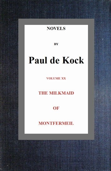 The Milkmaid of Montfermeil (Novels of Paul de Kock Volume XX) The Milkmaid of Montfermeil (Novels of Paul de Kock Volume XX)
