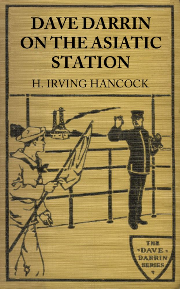 Dave Darrin on the Asiatic Station Or, Winning Lieutenants' Commissions on the Admiral's Flagship Dave Darrin on the Asiatic Station Or, Winning Lieutenants' Commissions on the Admiral's Flagship