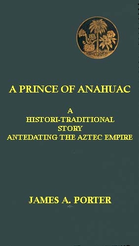 Anahuac Prensi: Aztek İmparatorluğu Öncesine Ait Bir Tarih- Geleneksel Hikaye Anahuac Prensi: Aztek İmparatorluğu Öncesine Ait Bir Tarih- Geleneksel Hikaye