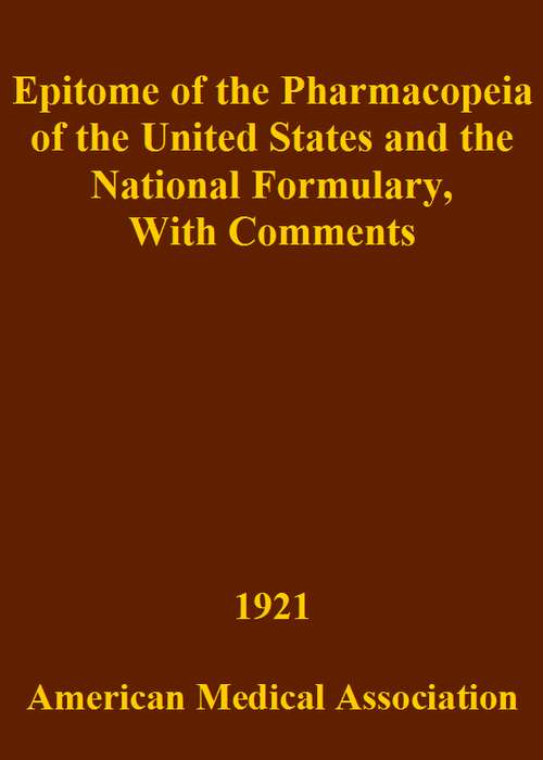 Epitome of the Pharmacopeia of the United States and the National Formulary
With Comments