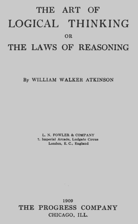 The Art of Logical Thinking; Or, The Laws of Reasoning The Art of Logical Thinking; Or, The Laws of Reasoning