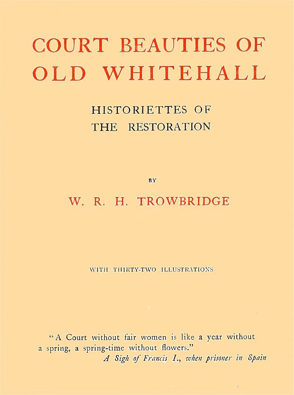Court Beauties of Old Whitehall: Historiettes of the Restoration Court Beauties of Old Whitehall: Historiettes of the Restoration